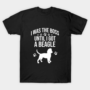 I was the boss until I got a beagle T-Shirt